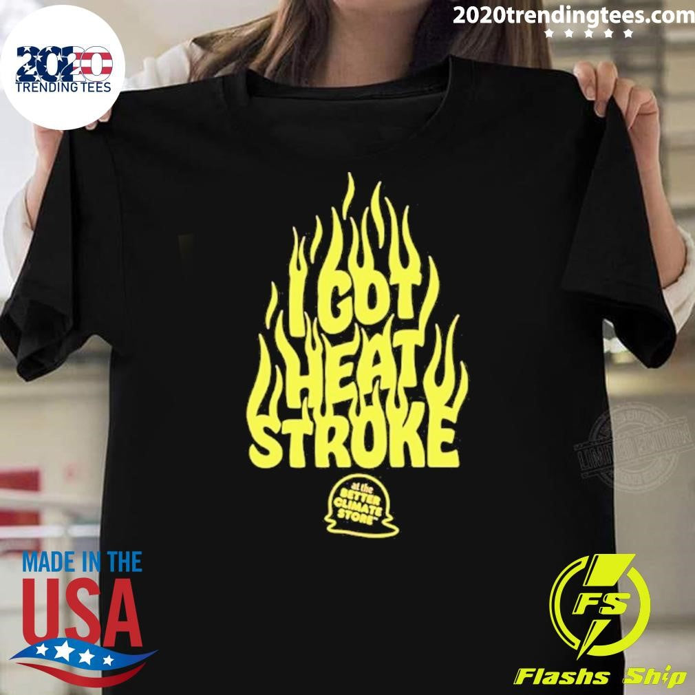 I Got Heat Stroke Flame Shirt