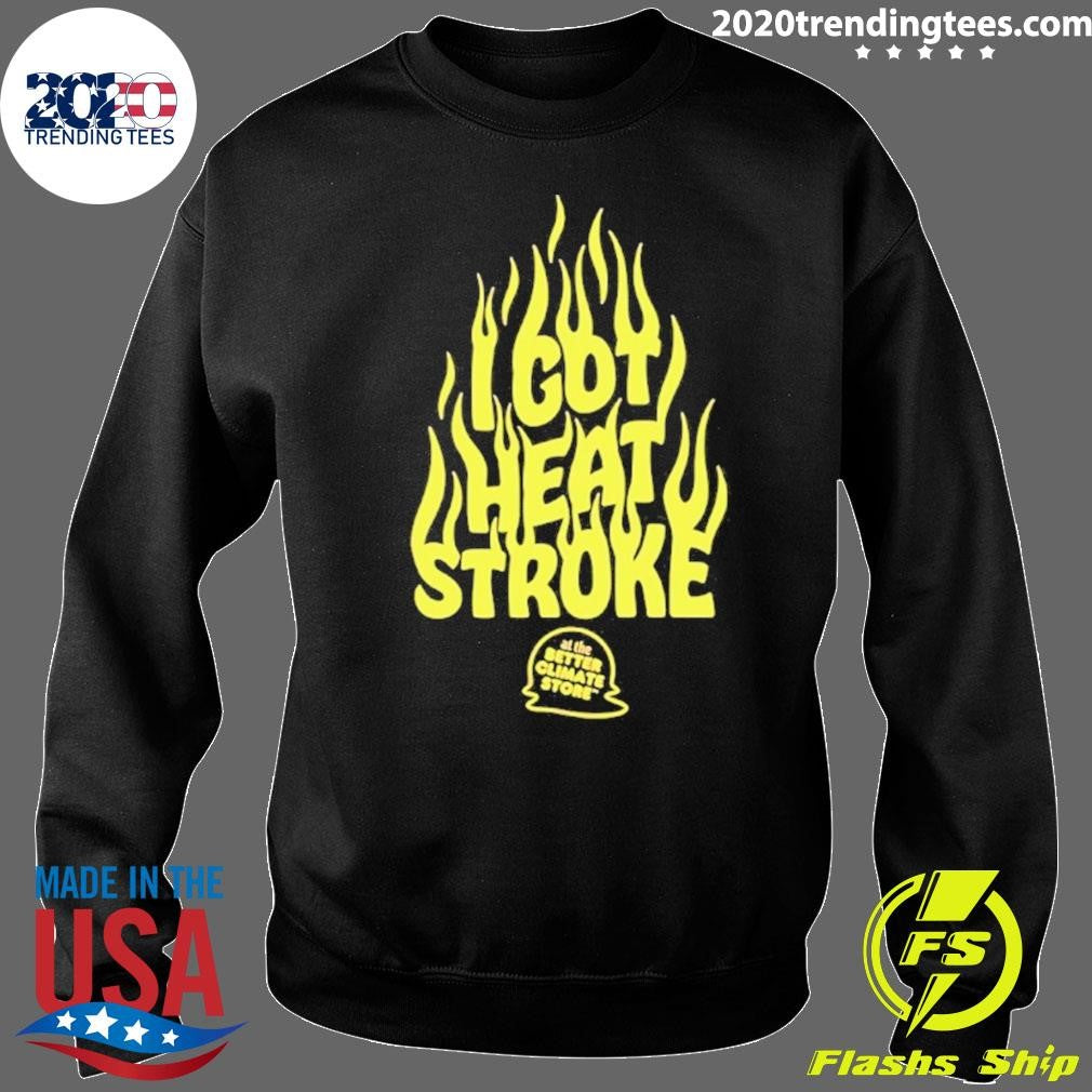I Got Heat Stroke Flame Shirt