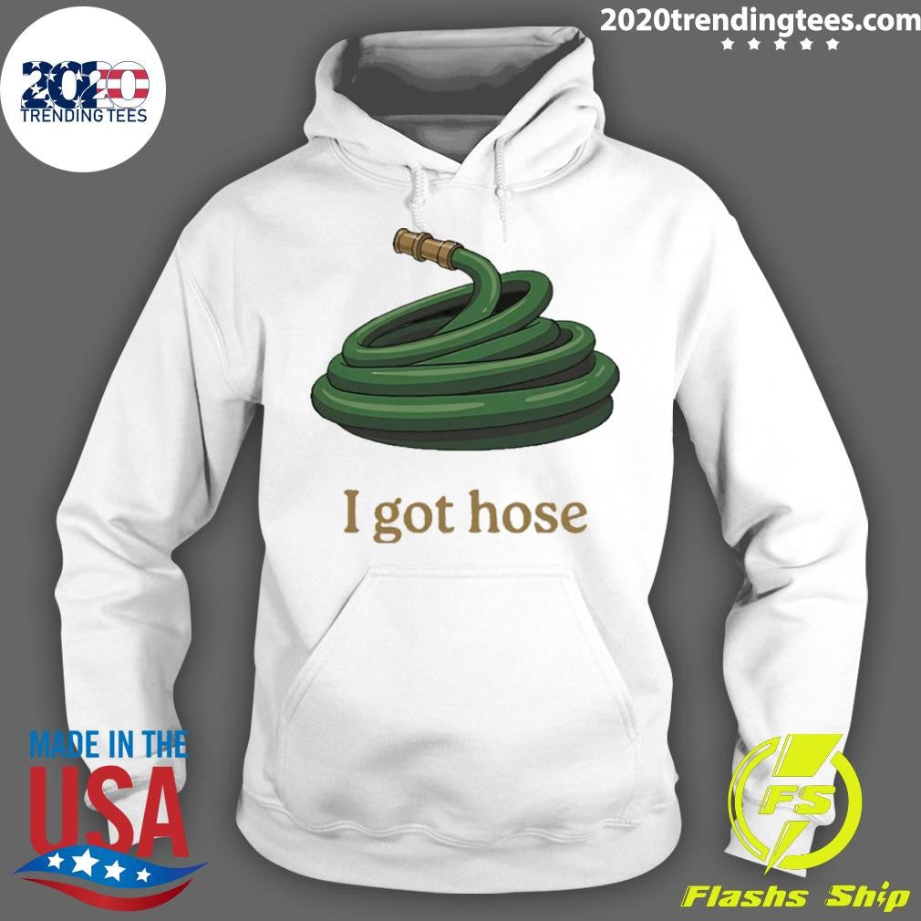 I Got Hose Meme Shirt