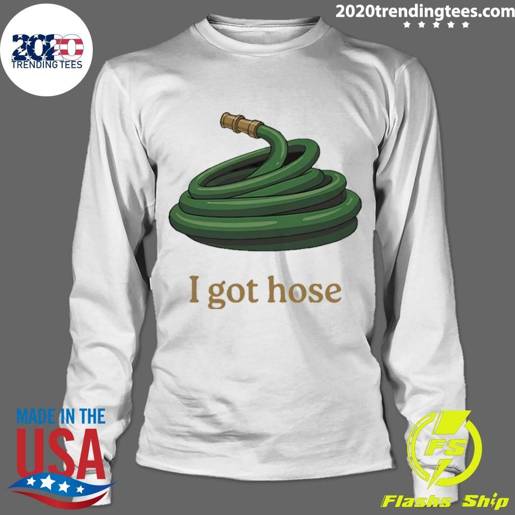 I Got Hose Meme Shirt