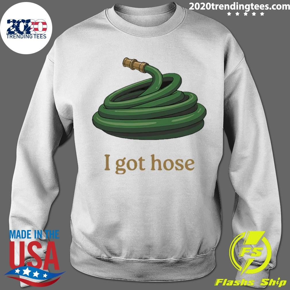 I Got Hose Meme Shirt
