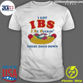 I Got IBS I Be Suckin’ These Dogs Down Tee Shirt