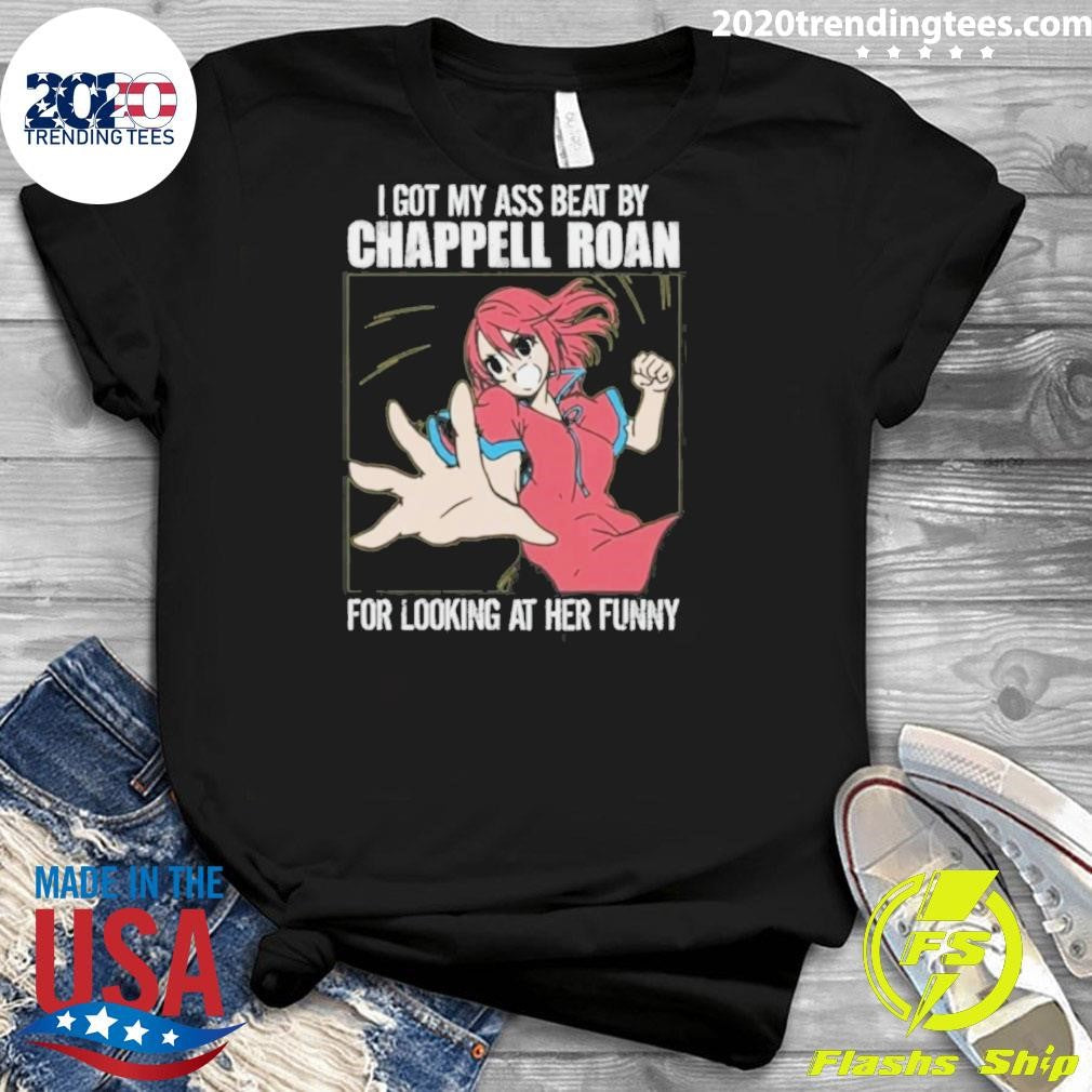 I Got My Ass Beat By Chappell Roan For Looking At Her Funny 2026 Tee Shirt