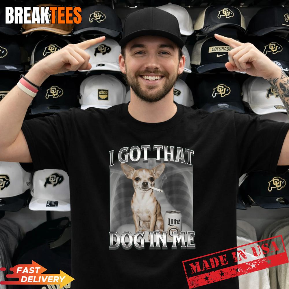 I Got That Dog In Me Dog Chihuahua Xray Funny Meme T-Shirt