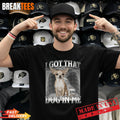 I Got That Dog In Me Dog Chihuahua Xray Funny Meme T-Shirt