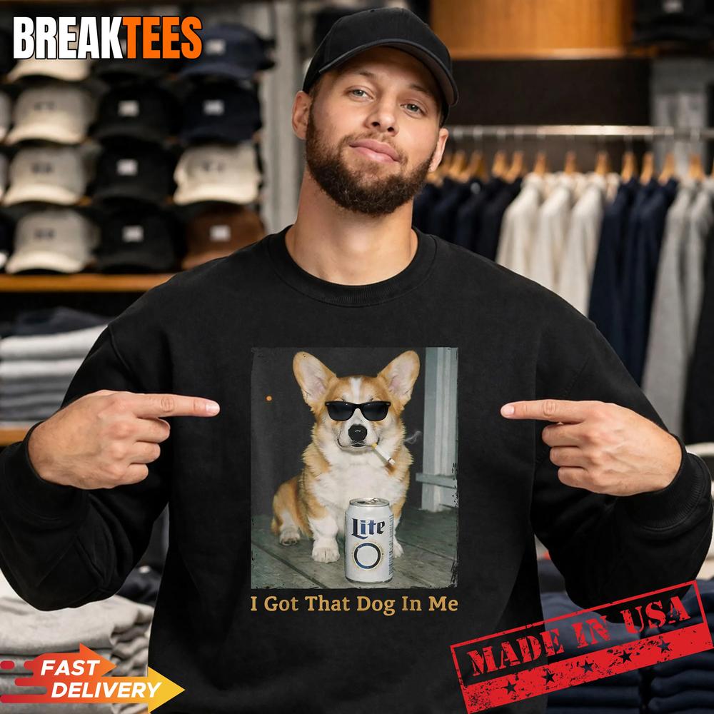 I Got That Dog in Me Funny Corgi Dog Meme for Corgi Mom Dad T-Shirt