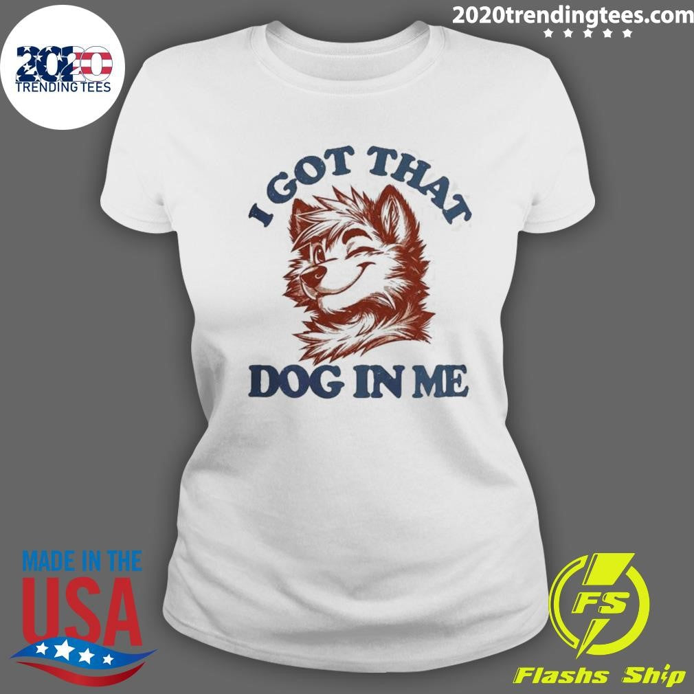 I Got That X-Large Dog In Me Shirt
