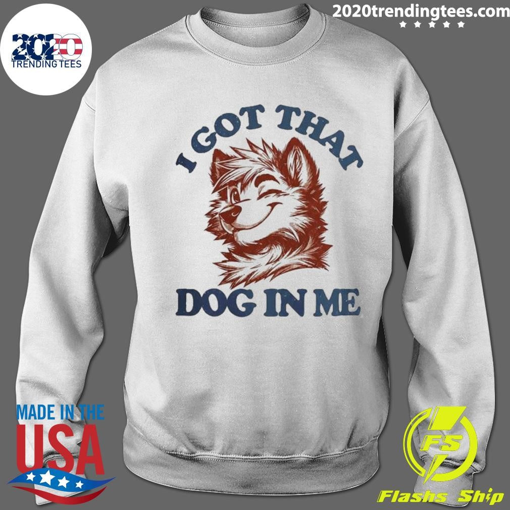 I Got That X-Large Dog In Me Shirt