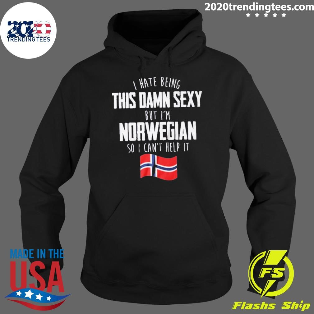 I Hate Being This Damn Sexy But I’m Norwegian I Can’t Help It Shirt