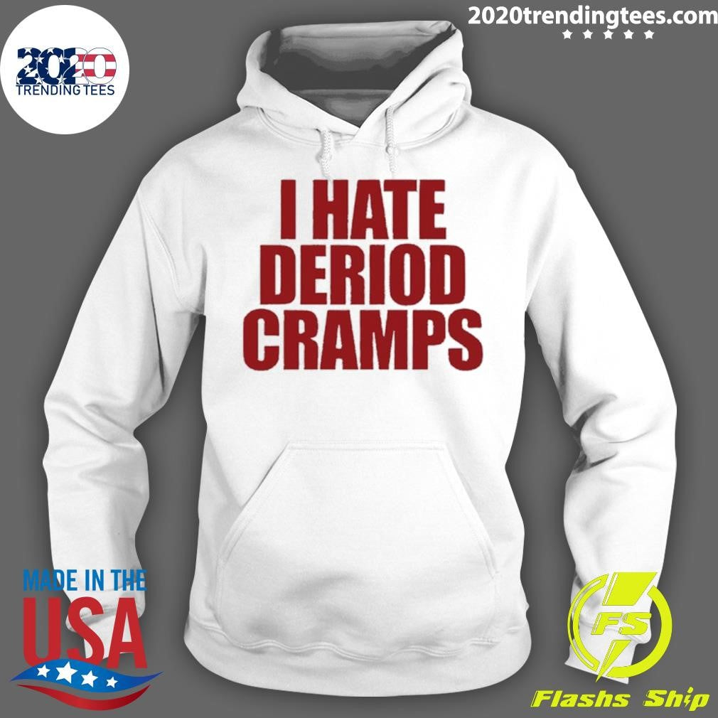I Hate Deriod Cramps Shirt