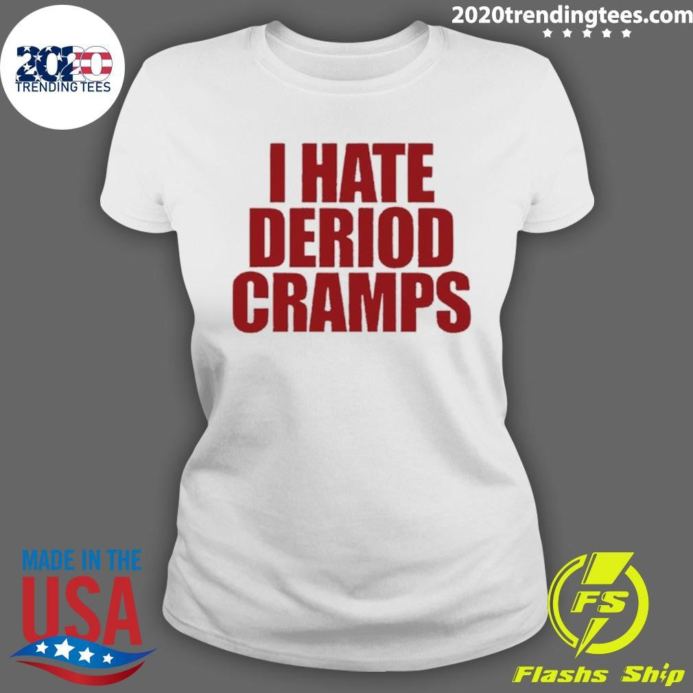 I Hate Deriod Cramps Shirt