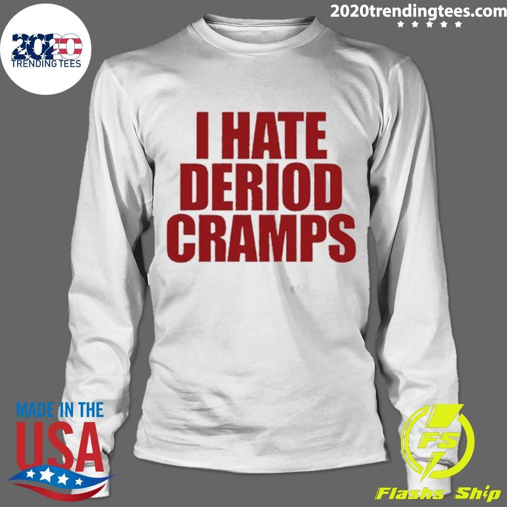 I Hate Deriod Cramps Shirt