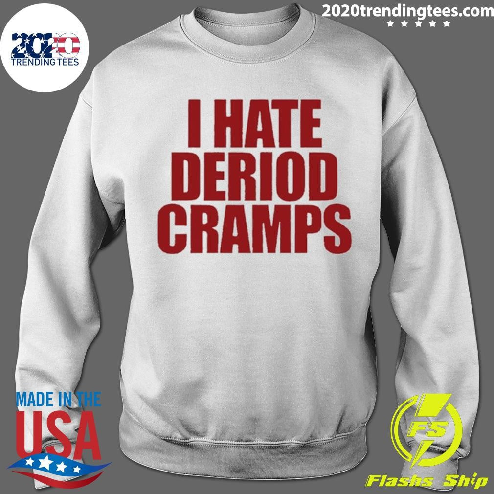 I Hate Deriod Cramps Shirt