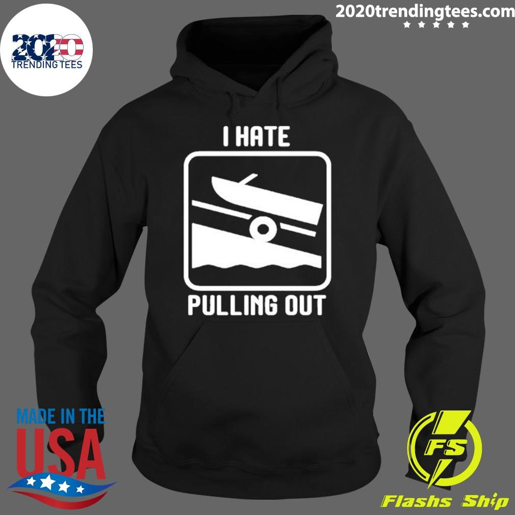 I Hate Pulling Out Shirt