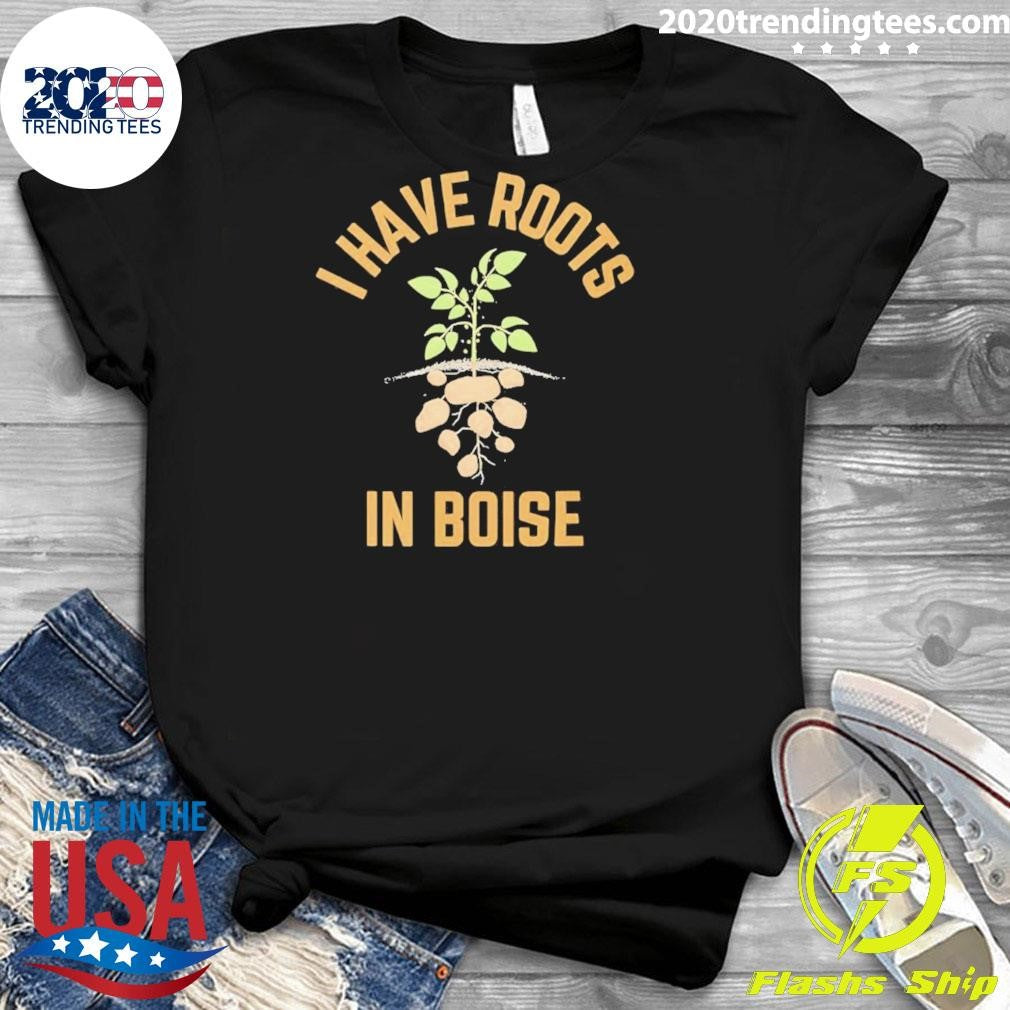 I Have Roots In Boise Shirt