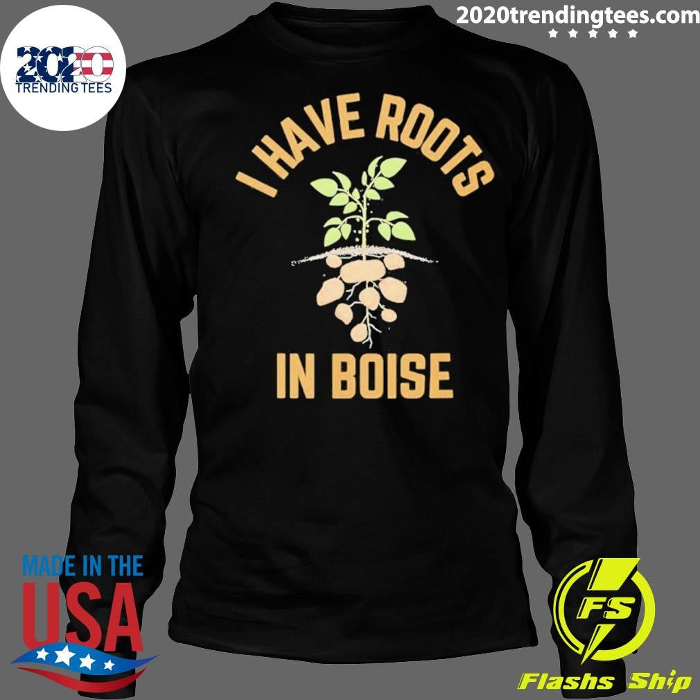 I Have Roots In Boise Shirt