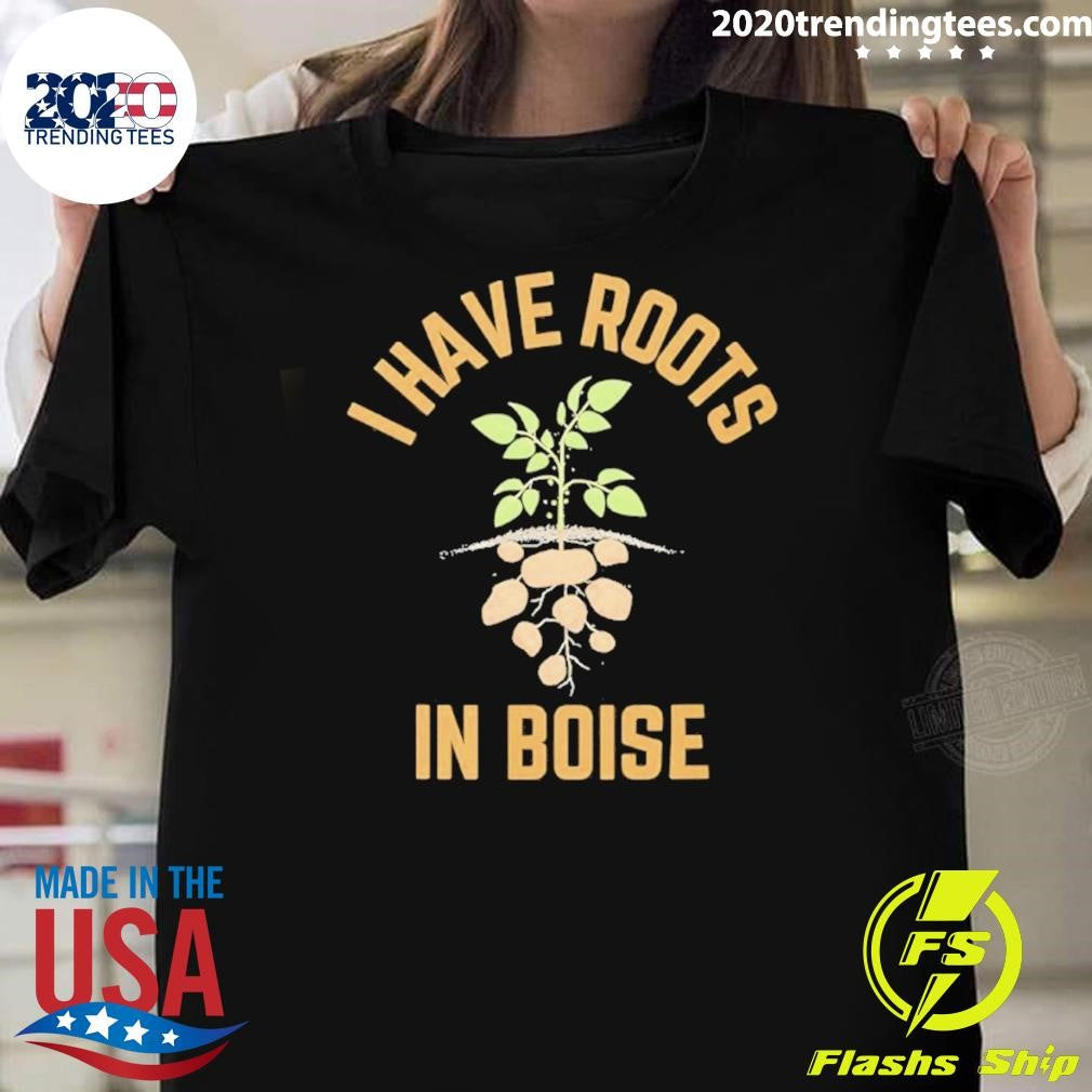 I Have Roots In Boise Shirt