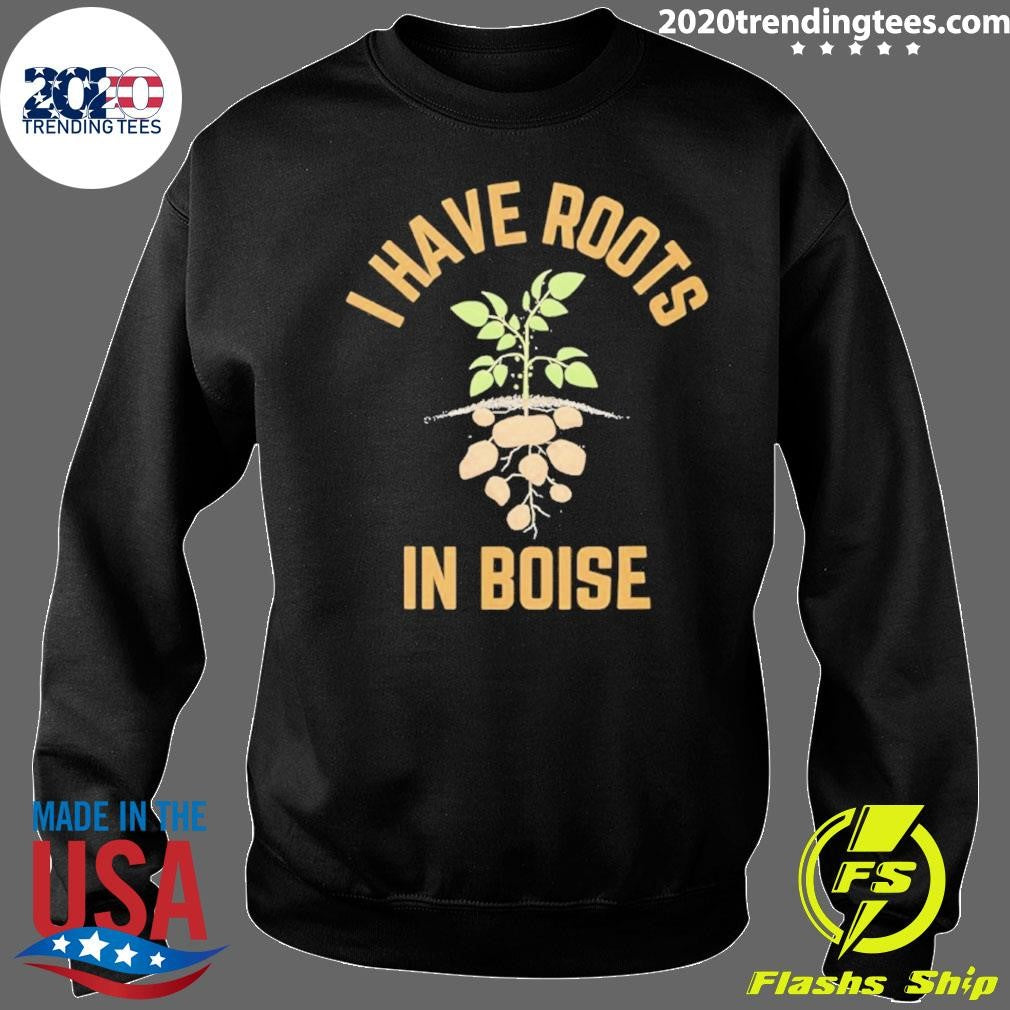 I Have Roots In Boise Shirt