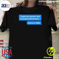 I Hope The Person Who Invented Autocorrect Burns In Hello Shirt