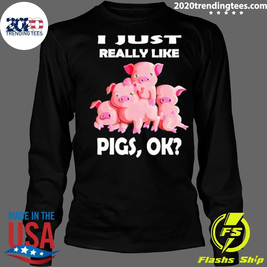 I Just Really Like Pigs Ok Funny Shirt