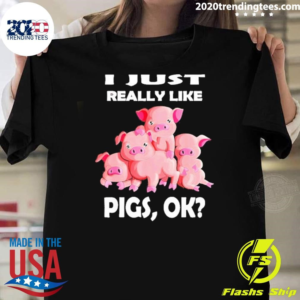 I Just Really Like Pigs Ok Funny Shirt