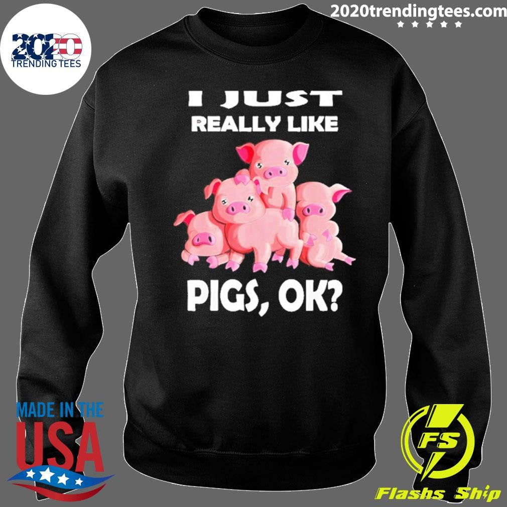 I Just Really Like Pigs Ok Funny Shirt