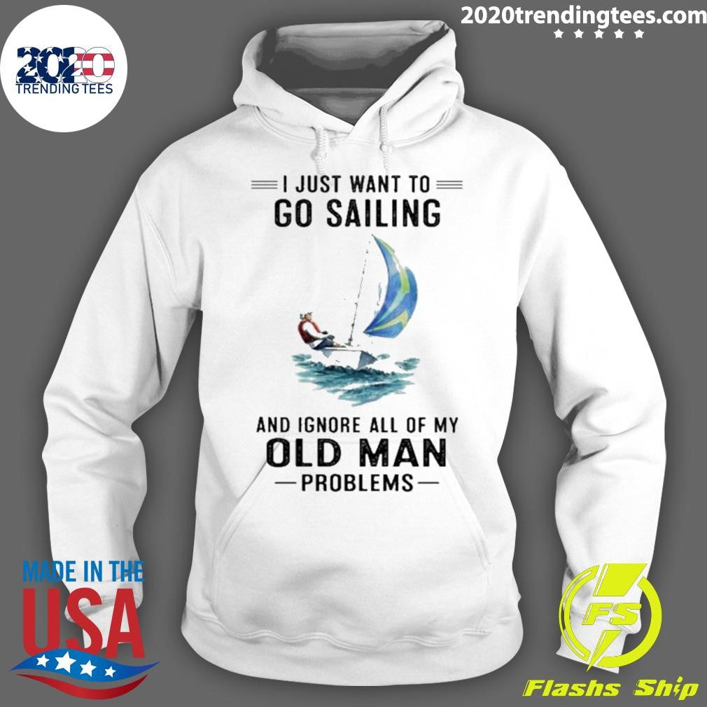 I Just Want To Go Sailing And Ignore All Of My Old Man Problems Shirt