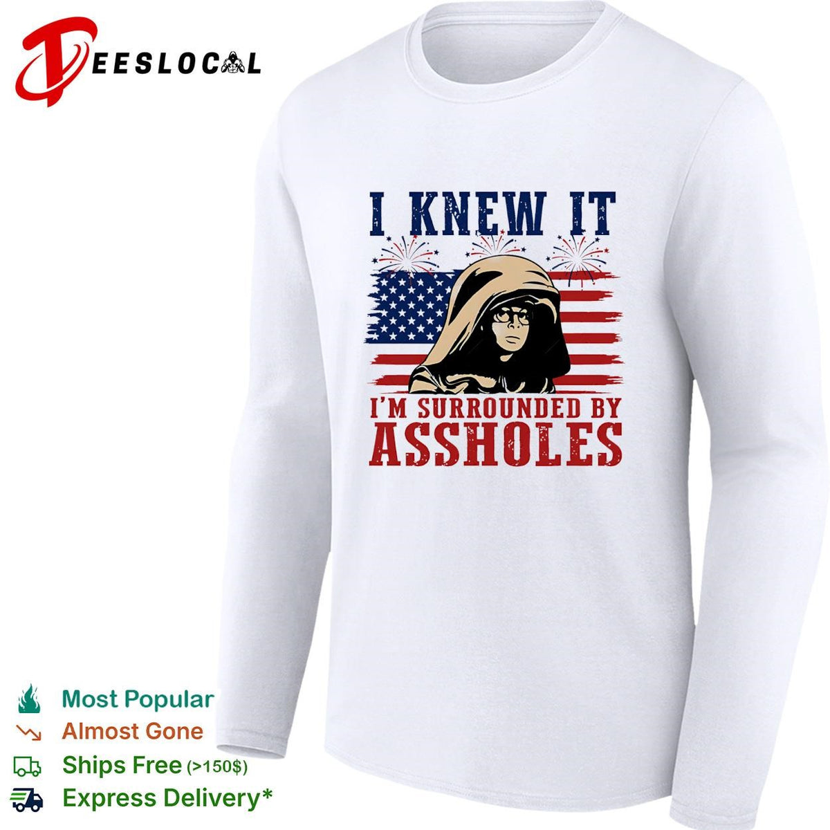I Knew It I’m Surrounded By Assholes Funny Spaceballs Movie Patriotic 4th of July shirt