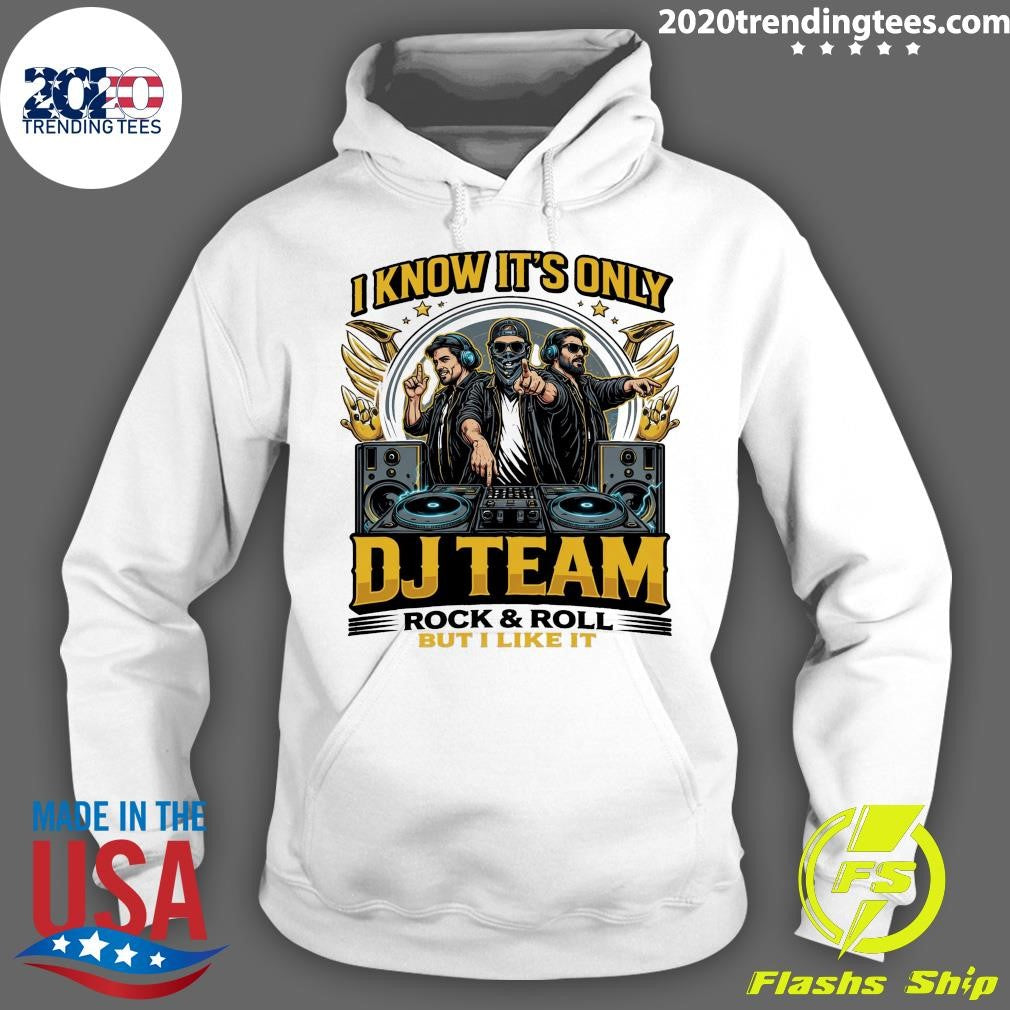 I Know It’s Only DJ Team Rock & Roll But I Like It Shirt