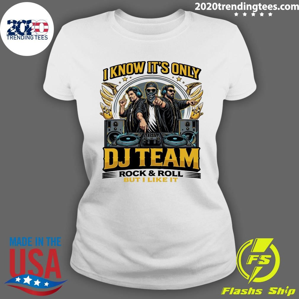 I Know It’s Only DJ Team Rock & Roll But I Like It Shirt