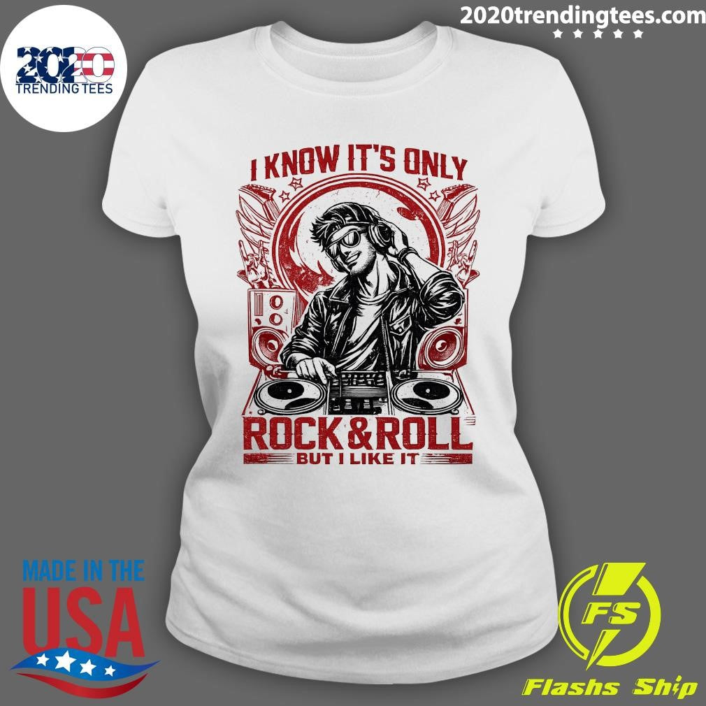 I Know It’s Only Rock & Roll But I Like It DJ Music Shirt