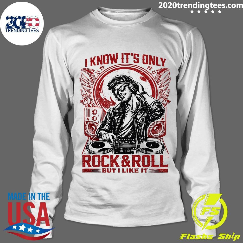 I Know It’s Only Rock & Roll But I Like It DJ Music Shirt