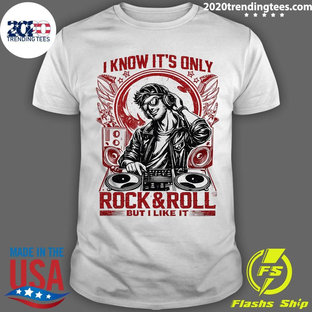 I Know It’s Only Rock & Roll But I Like It DJ Music Shirt