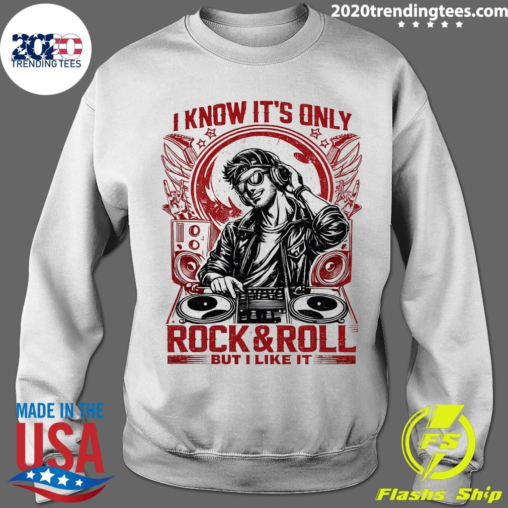 I Know It’s Only Rock & Roll But I Like It DJ Music Shirt