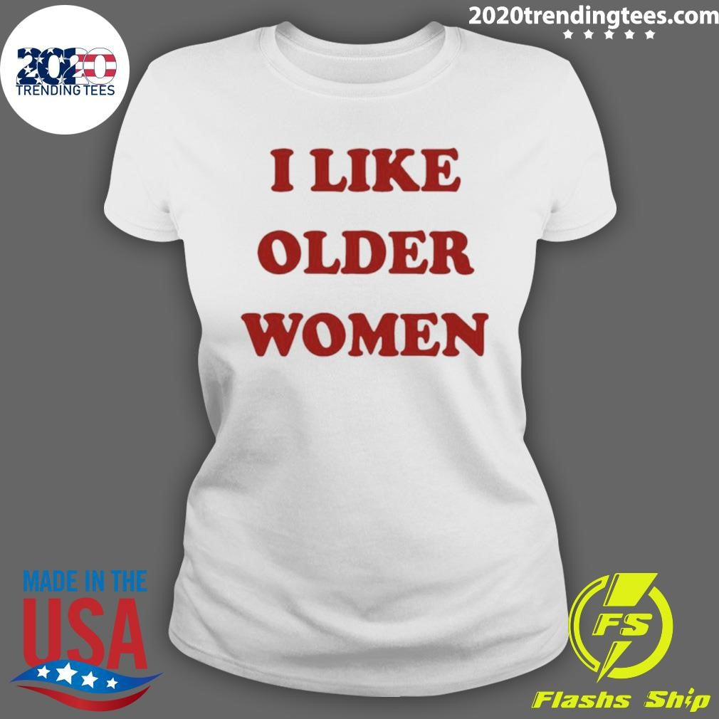 I Like Older Women Shirt
