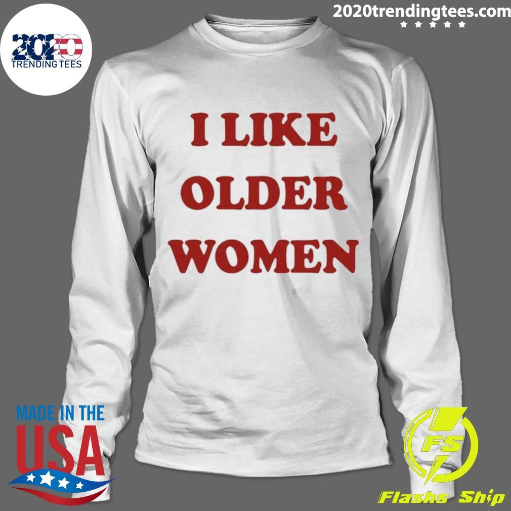 I Like Older Women Shirt
