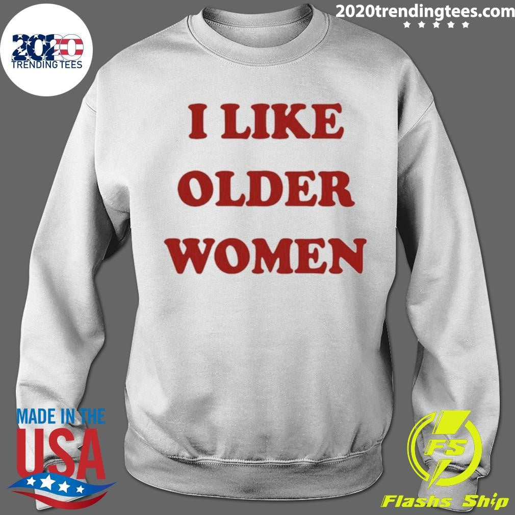 I Like Older Women Shirt
