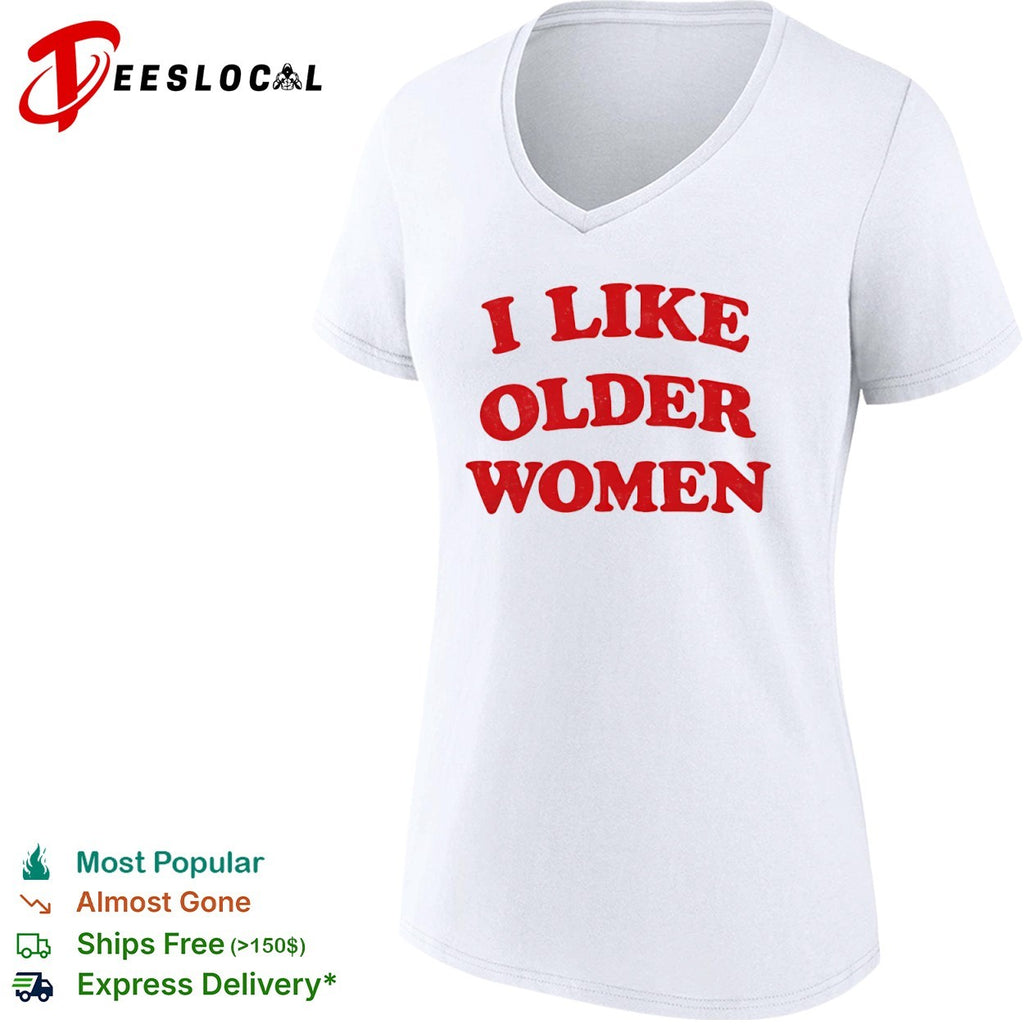 I Like Older Women meme shirt