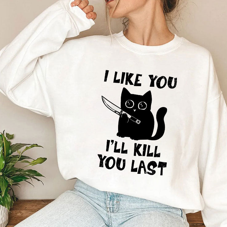 I Like You I’ll Kill You Last Cat T Shirt