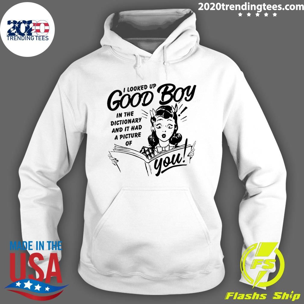 I Looked Up Good Boy In The Dictionary And It Has A Picture Of You Shirt