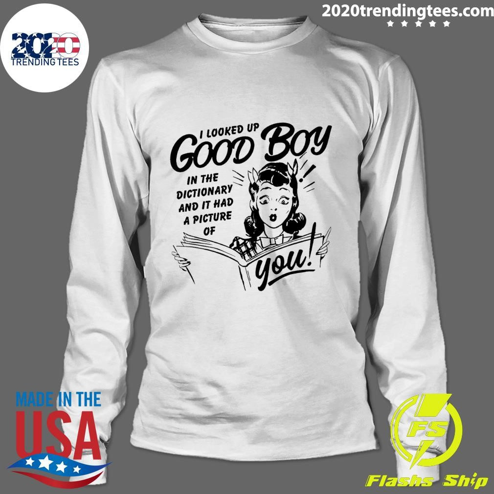 I Looked Up Good Boy In The Dictionary And It Has A Picture Of You Shirt