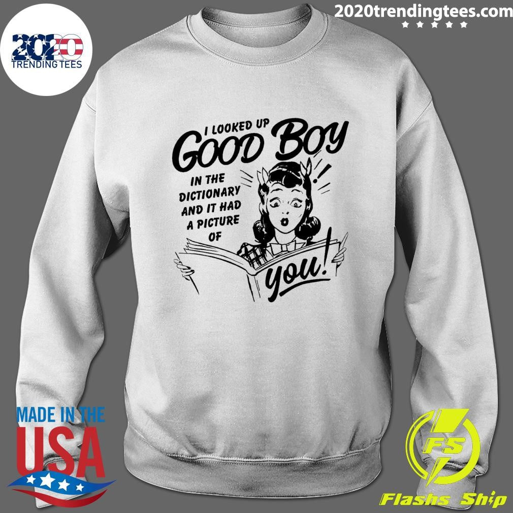 I Looked Up Good Boy In The Dictionary And It Has A Picture Of You Shirt