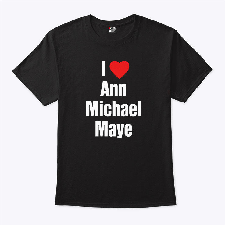 I Love Ann Michael Maye T Shirt