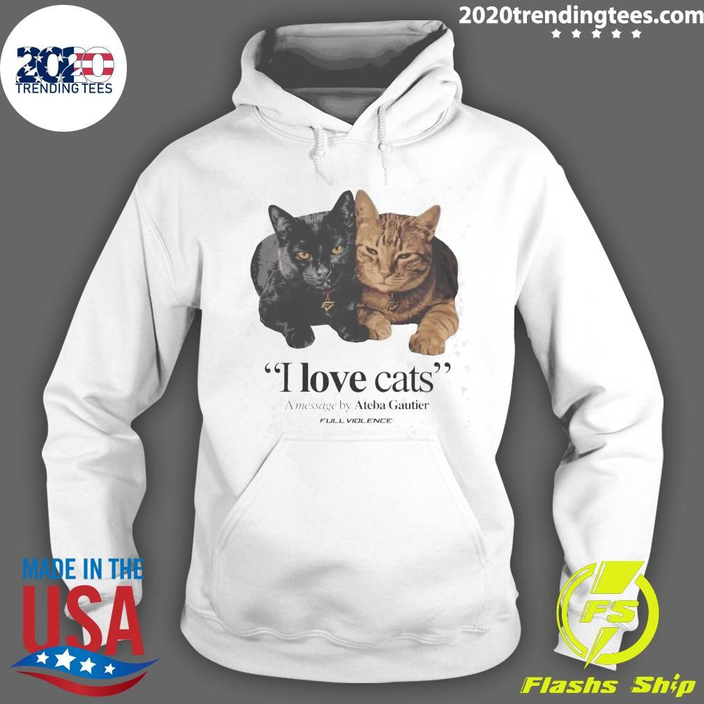 I Love Cats A Message By Ateba Gautier Full Violence Shirt