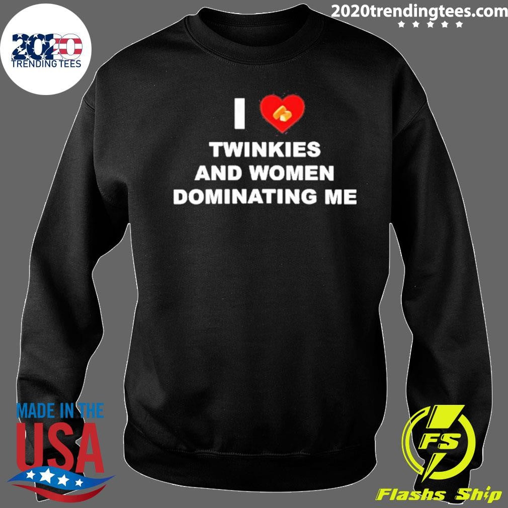 I Love Twinkies And Women Dominating Me Shirt