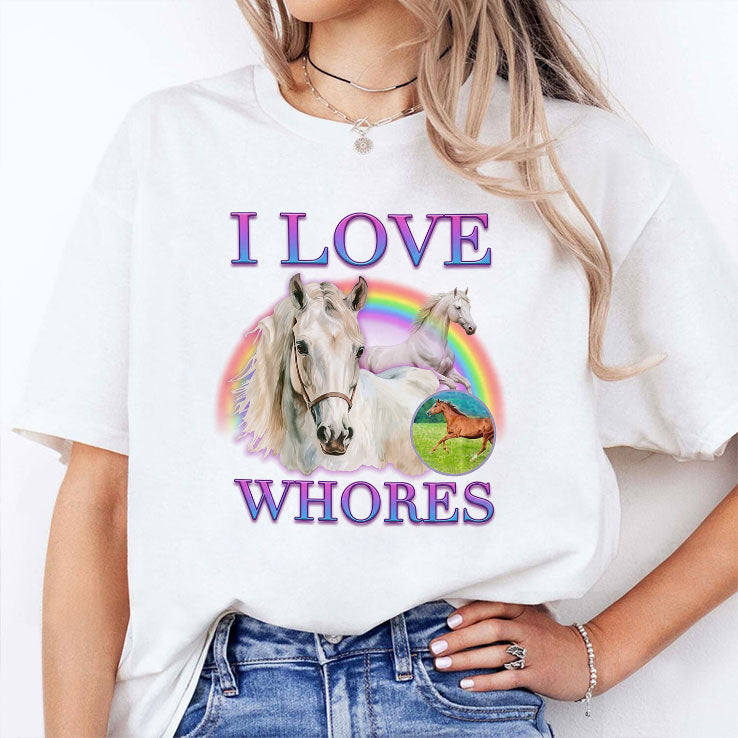 I Love Whores I Love Horses Parody Shirt
