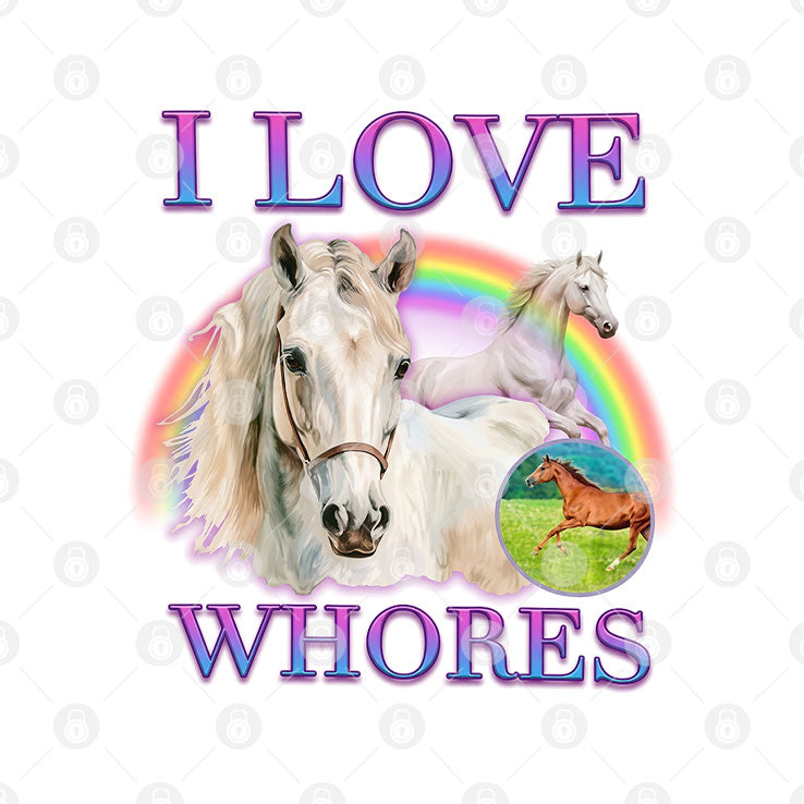 I Love Whores I Love Horses Parody Shirt
