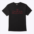 I Love You To The Library And Back T Shirt