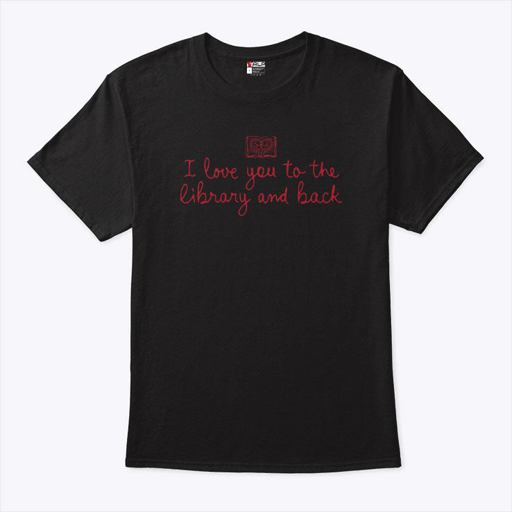 I Love You To The Library And Back T Shirt