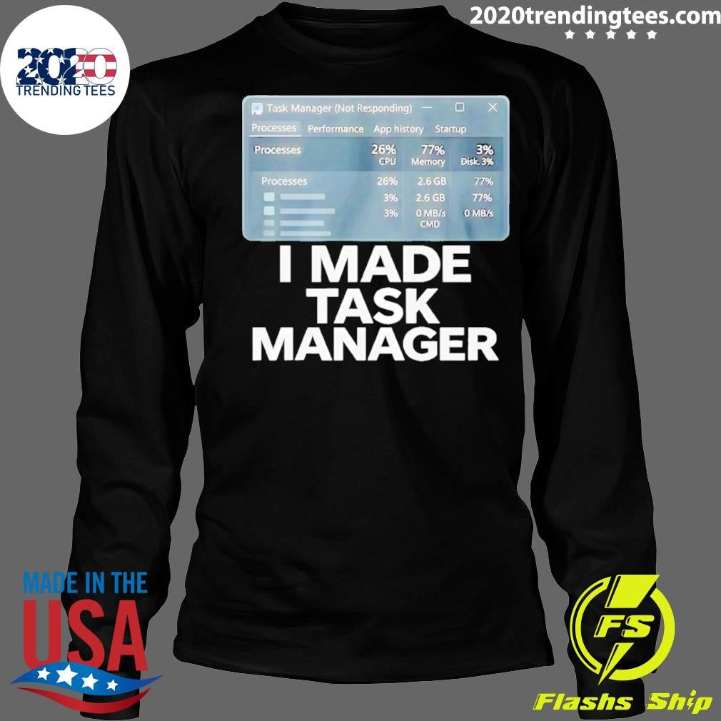 I Made Task Manager Shirt